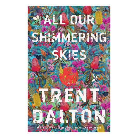All Our Shimmering Skies - Trent Dalton