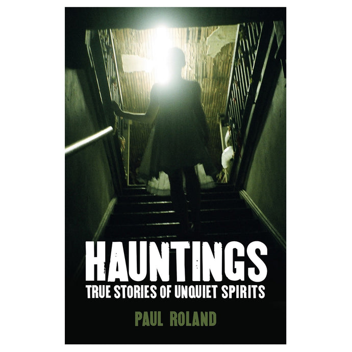 Hauntings - True Stories Of Unquiet Spirits