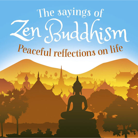 The Sayings of Zen Buddhism: Peaceful Reflections on Life
