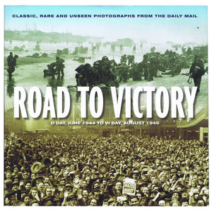 Road To Victory D Day, June 1944 to VJ Day, August 1945 - Books - Daves Deals